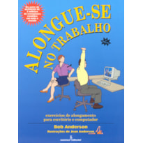 ALONGUE-SE NO TRABALHO: EXERCÍCIOS DE ALONGAMENTO PARA ESCRITÓRIOS E COMPUTADOR