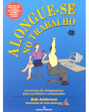 ALONGUE-SE NO TRABALHO: EXERCÍCIOS DE ALONGAMENTO PARA ESCRITÓRIOS E COMPUTADOR