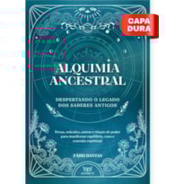 Alquimia ancestral: despertando o legado dos saberes antigos