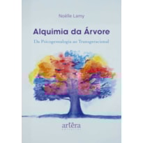 ALQUIMIA DA ÁRVORE: DA PSICOGENEALOGIA AO TRANSGERACIONAL