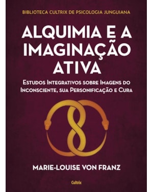 Alquimia e a imaginação ativa: estudos integrativos sobre imagens do inconsciente, sua personificação e cura