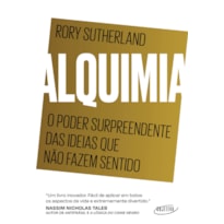 ALQUIMIA: O PODER SURPREENDENTE DAS IDEIAS QUE NÃO FAZEM SENTIDO