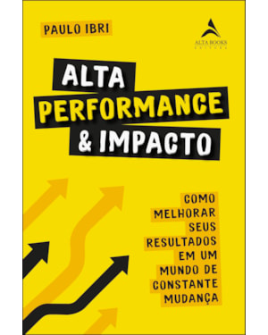 Alta performance e impacto: como melhorar seus resultados em um mundo de constante mudança