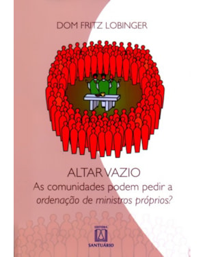 ALTAR VAZIO - AS COMUNIDADES PODEM PEDIR A ORDENACAO...