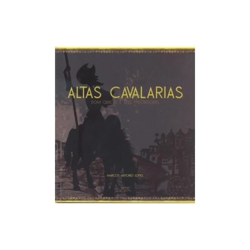 ALTAS CAVALARIAS - DOM QUIXOTE E SEUS PRECURSORES - 1