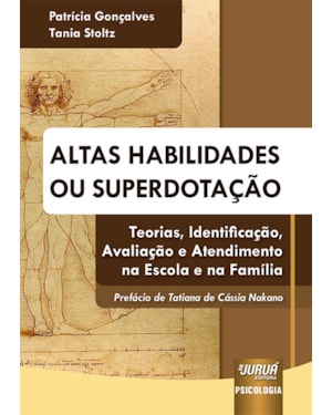 ALTAS HABILIDADES OU SUPERDOTAÇÃO - TEORIAS, IDENTIFICAÇÃO, AVALIAÇÃO E ATENDIMENTO NA ESCOLA E NA FAMÍLIA