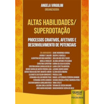 ALTAS HABILIDADES/SUPERDOTAÇÃO - PROCESSOS CRIATIVOS, AFETIVOS E DESENVOLVIMENTO DE POTENCIAIS