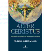 ALTER CHRISTUS SANTIDADE SACERDOTAL NA TERRA E NA ETERNIDADE