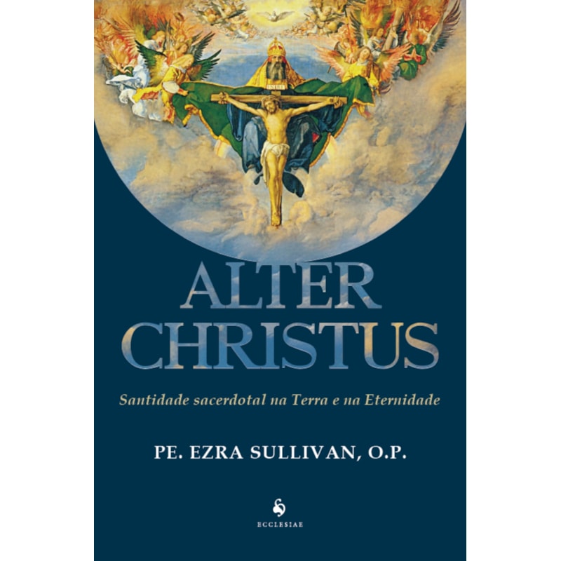 ALTER CHRISTUS SANTIDADE SACERDOTAL NA TERRA E NA ETERNIDADE
