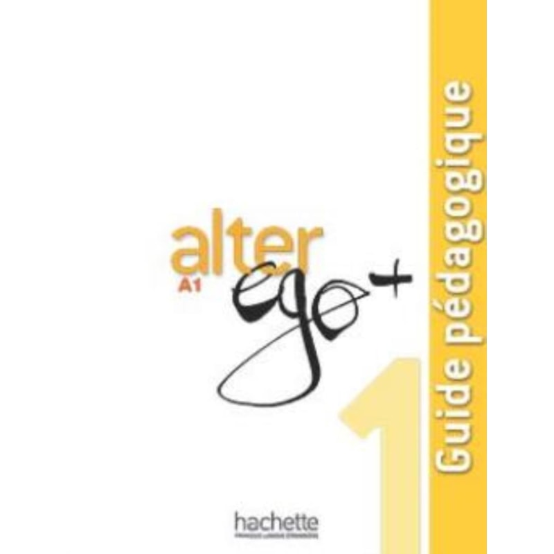 ALTER EGO+ 1 - GUIDE PEDAGOGIQUE (A1)