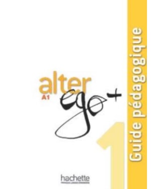 ALTER EGO+ 1 - GUIDE PEDAGOGIQUE (A1)