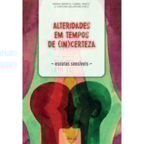 ALTERIDADES EM TEMPOS DE (IN)CERTEZA: ESCUTAS SENSÍVEIS