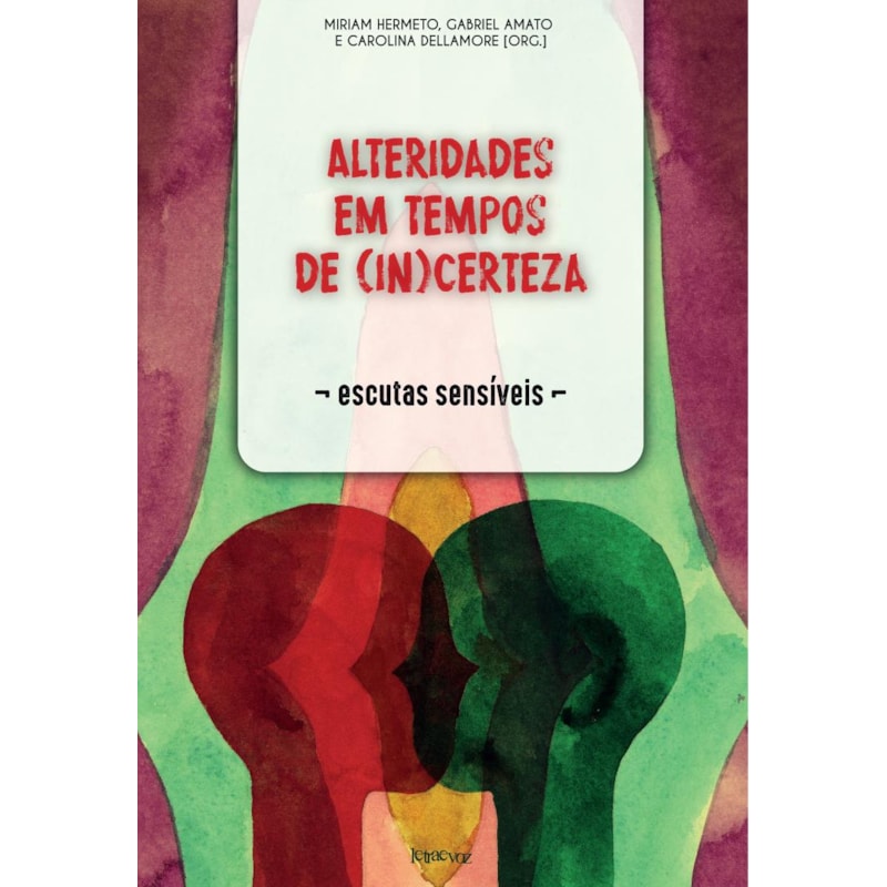 ALTERIDADES EM TEMPOS DE (IN)CERTEZA: ESCUTAS SENSÍVEIS