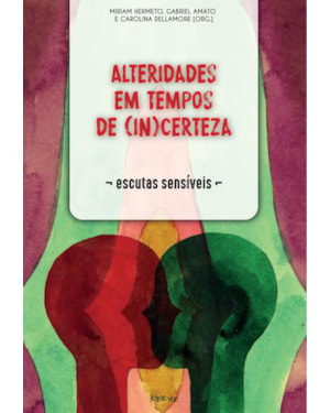 ALTERIDADES EM TEMPOS DE (IN)CERTEZA: ESCUTAS SENSÍVEIS