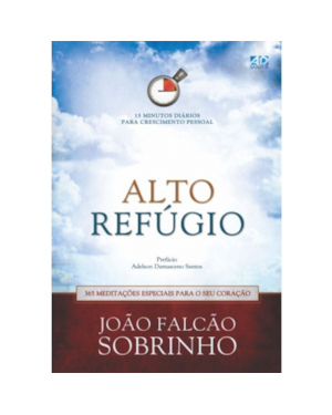 ALTO REFÚGIO - 365 MEDITAÇÕES ESPECIAIS PARA O SEU CORAÇÃO: 15 MINUTOS DIÁRIOS PARA CRESCIMENTO PESSOAL