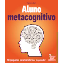 ALUNO METACOGNITIVO: 50 PERGUNTAS PARA TRANSFORMAR E APRENDER