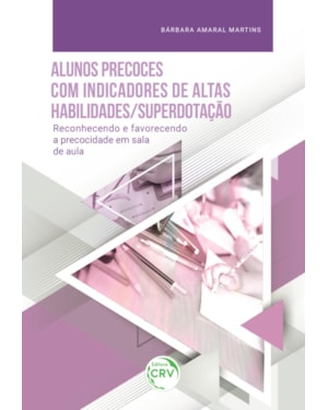 ALUNOS PRECOCES COM INDICADORES DE ALTAS HABILIDADES/SUPERDOTAÇÃO: RECONHECENDO E FAVORECENDO A PRECOCIDADE EM SALA DE AULA