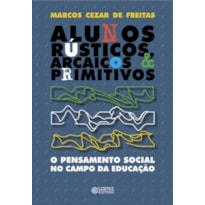 ALUNOS RÚSTICOS, ARCAICOS & PRIMITIVOS: O PENSAMENTO SOCIAL NO CAMPO DA EDUCAÇÃO