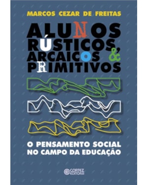 ALUNOS RÚSTICOS, ARCAICOS & PRIMITIVOS: O PENSAMENTO SOCIAL NO CAMPO DA EDUCAÇÃO
