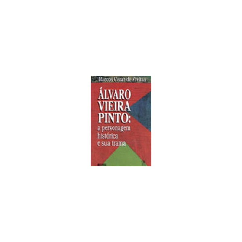 ÁLVARO VIEIRA PINTO: A PERSONAGEM HISTÓRICA E SUA TRAMA