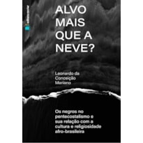 Alvo mais que a neve?: os negros no pentecostalismo e sua relação com a cultura e religiosidade afro-brasileira