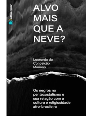 Alvo mais que a neve?: os negros no pentecostalismo e sua relação com a cultura e religiosidade afro-brasileira