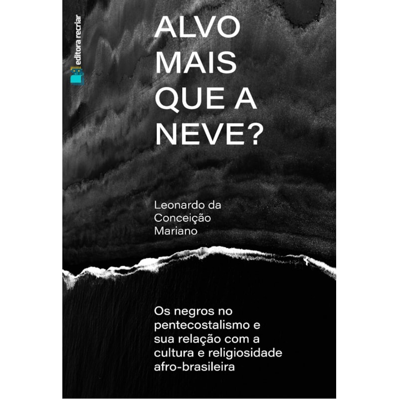 Alvo mais que a neve?: os negros no pentecostalismo e sua relação com a cultura e religiosidade afro-brasileira