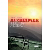 ALZHEIMER - A FAMÍLIA, A DOENÇA