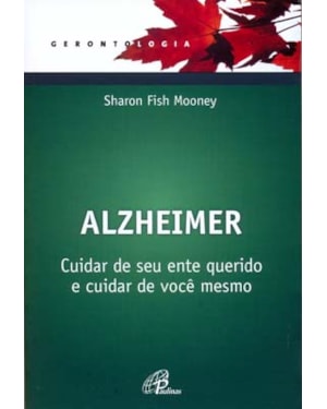 Alzheimer: cuidar de seu ente querido e cuidar de você mesmo
