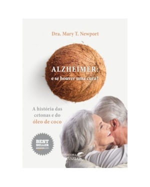 ALZHEIMER. E SE HOUVER UMA CURA? A HISTÓRIA DAS CETONAS E DO ÓLEO DE COCO