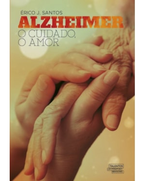 ALZHEIMER - O CUIDADO, O AMOR