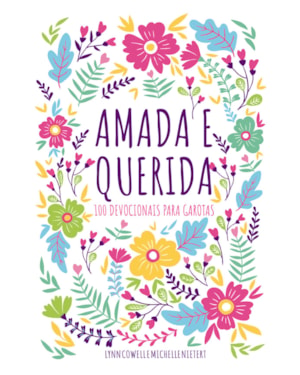 AMADA E QUERIDA - 100 DEVOCIONAIS PARA MENINAS DESCOBRIREM QUEM SÃO EM DEUS