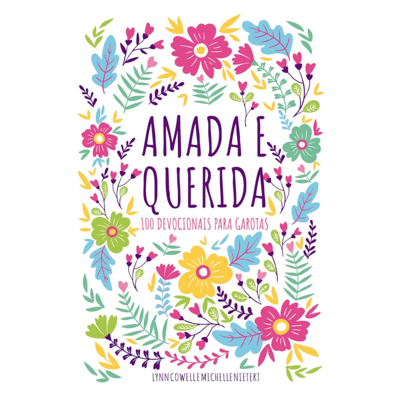 AMADA E QUERIDA - 100 DEVOCIONAIS PARA MENINAS DESCOBRIREM QUEM SÃO EM DEUS