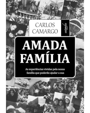 AMADA FAMÍLIA - AS EXPERIÊNCIAS VIVIDAS PELA NOSSA FAMÍLIA QUE PODERÃO AJUDAR A SUA