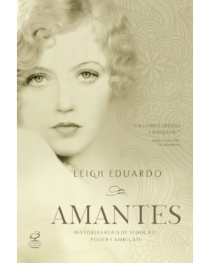 AMANTES - HISTÓRIAS REAIS DE SEDUÇÃO, PODER E AMBIÇÃO