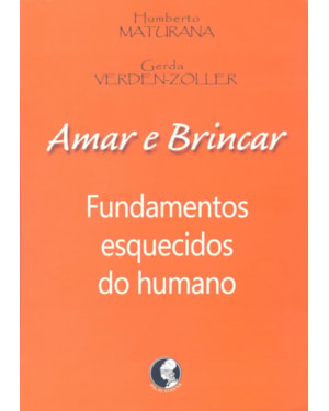 AMAR E BRINCAR: FUNDAMENTOS ESQUECIDOS DO HUMANO