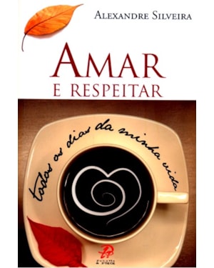 Amar e respeitar todos os dias da minha vida