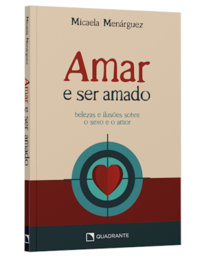 AMAR E SER AMADO: BELEZAS E ILUSÕES SOBRE O SEXO E O AMOR