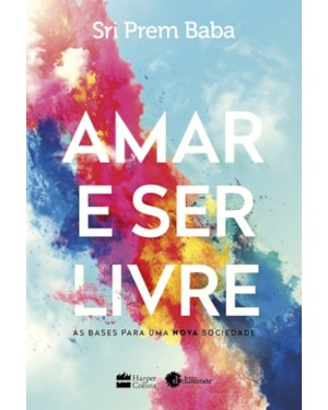 AMAR E SER LIVRE: AS BASES PARA UMA NOVA SOCIEDADE