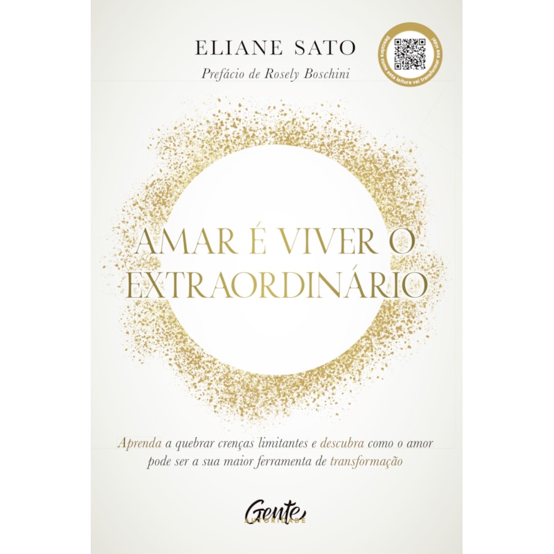 AMAR É VIVER O EXTRAORDINÁRIO: APRENDA A QUEBRAR CRENÇAS LIMITANTES E DESCUBRA COMO O AMOR PODE SER A SUA MAIOR FERRAMENTA DE TRANSFORMAÇÃO