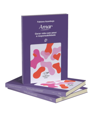 AMAR: GERAR VIDA COM AMOR E RESPONSABILIDADE