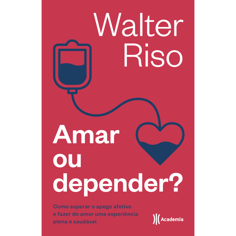 AMAR OU DEPENDER: COMO SUPERAR O APEGO AFETIVO E FAZER DO AMOR UMA EXPERIÊNCIA PLENA E SAUDÁVEL (BIBLIOTECA WALTER RISO)