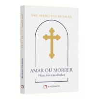 AMAR OU MORRER: MÁXIMAS DE SÃO FRANCISCO DE SALES