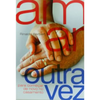 AMAR OUTRA VEZ - PARA COMECAR DE NOVO NO CASAMENTO - 1ª