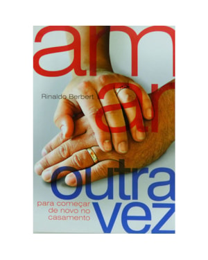 AMAR OUTRA VEZ - PARA COMECAR DE NOVO NO CASAMENTO - 1ª