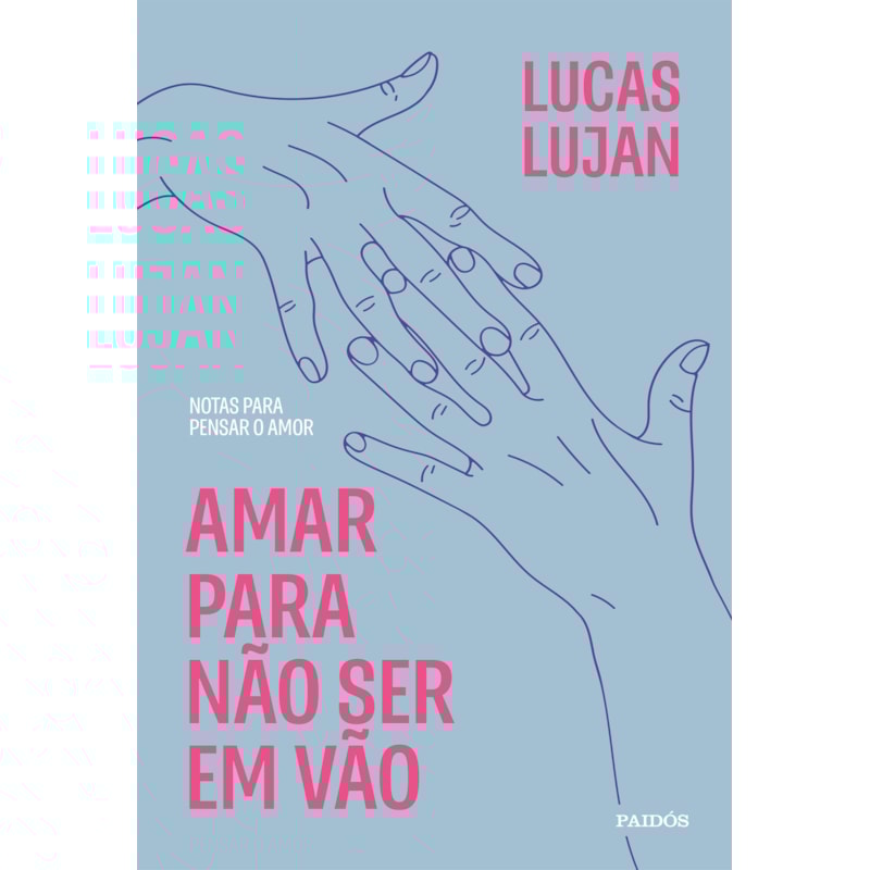 AMAR PARA NÃO SER EM VÃO: NOTAS PARA PENSAR O AMOR