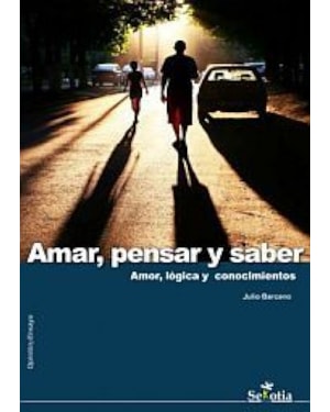 AMAR PENSAR Y SABER - AMOR LOGICA Y CONOCIMIENTOS
