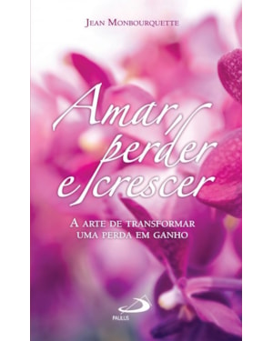 Amar, perder e crescer: a arte de transformar uma perda em ganho