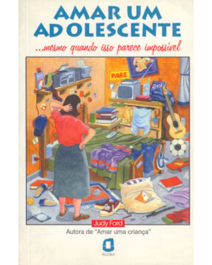 AMAR UM ADOLESCENTE: ...MESMO QUANDO ISSO PARECE IMPOSSÍVEL