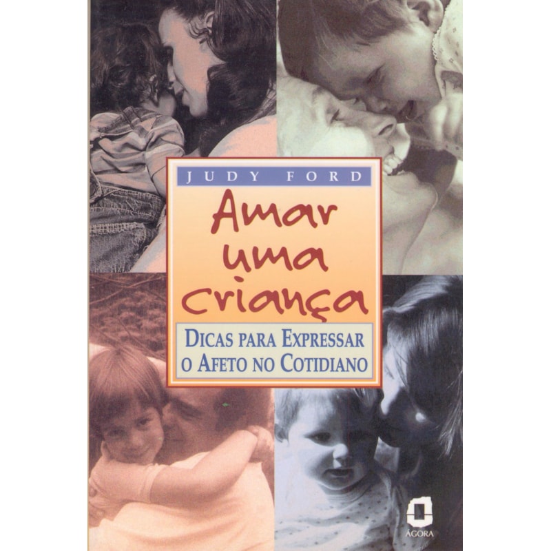 AMAR UMA CRIANÇA: DICAS PARA EXPRESSAR O AFETO NO COTIDIANO